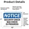 Signmission Security Check Bag Check In Progress OSHA Notice Sign, Vinyl Decal, 10in W x 7in L, 2PK OS-2PACK-NS-D-710-L-18270 - alternate 5